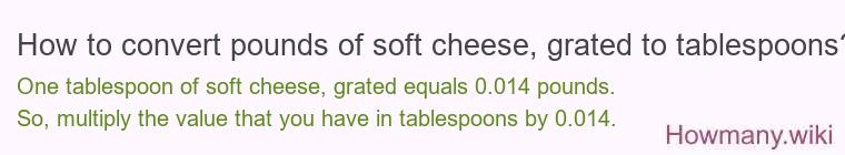 How to convert pounds of soft cheese, grated to tablespoons?