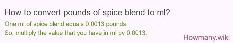 How to convert pounds of spice blend to ml? How to convert pounds of spice blend to ml?