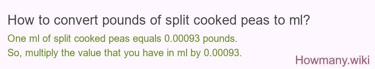 How to convert pounds of split cooked peas to ml?