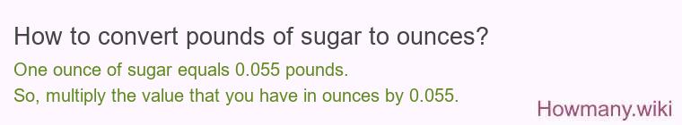 How to convert pounds of sugar to ounces? How to convert pounds of sugar to ounces?