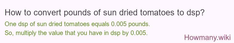 How to convert pounds of sun dried tomatoes to dsp?