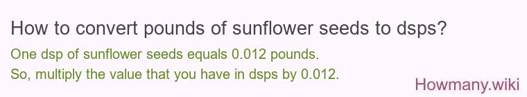 How to convert pounds of sunflower seeds to dsps?