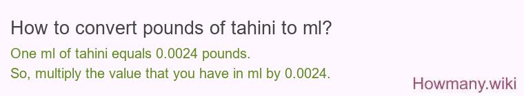 How to convert pounds of tahini to ml?