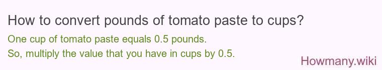 How to convert pounds of tomato paste to cups? How to convert pounds of tomato paste to cups?