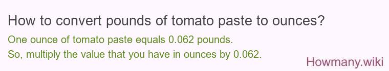 How to convert pounds of tomato paste to ounces? How to convert pounds of tomato paste to ounces?