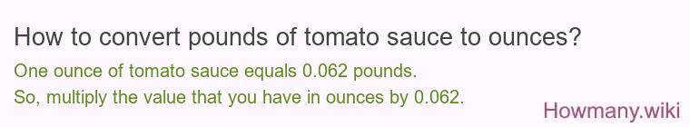How to convert pounds of tomato sauce to ounces? How to convert pounds of tomato sauce to ounces?