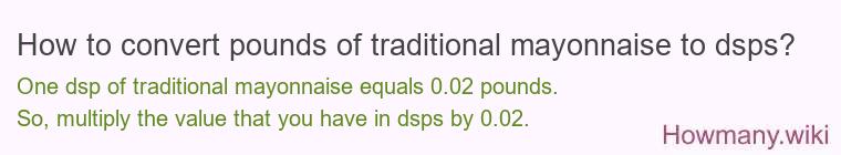 How to convert pounds of traditional mayonnaise to dsps? How to convert pounds of traditional mayonnaise to dsps?