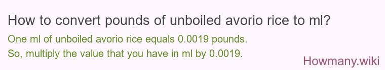 How to convert pounds of unboiled avorio rice to ml?