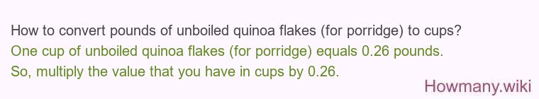 How to convert pounds of unboiled quinoa flakes (for porridge) to cups? How to convert pounds of unboiled quinoa flakes (for porridge) to cups?