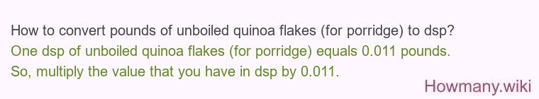 How to convert pounds of unboiled quinoa flakes (for porridge) to dsp?