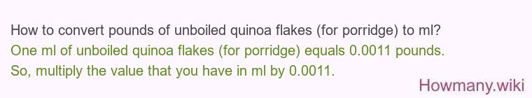 How to convert pounds of unboiled quinoa flakes (for porridge) to ml?