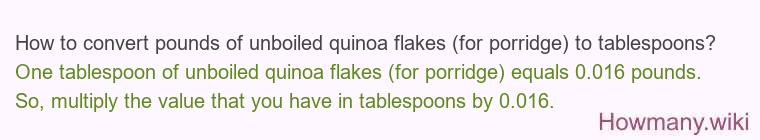 How to convert pounds of unboiled quinoa flakes (for porridge) to tablespoons?