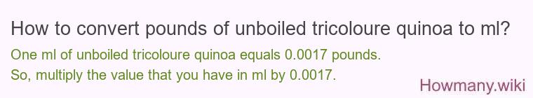 How to convert pounds of unboiled tricoloure quinoa to ml?