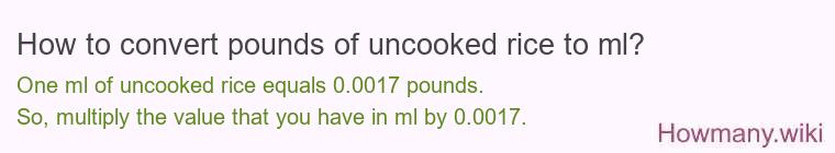 How to convert pounds of uncooked rice to ml? How to convert pounds of uncooked rice to ml?