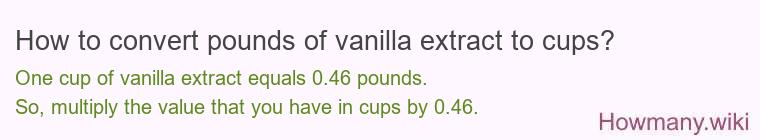 How to convert pounds of vanilla extract to cups? How to convert pounds of vanilla extract to cups?