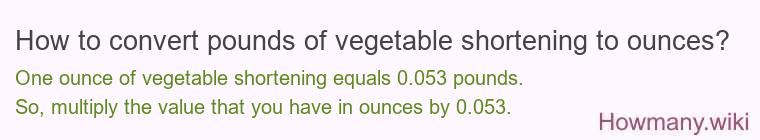 How to convert pounds of vegetable shortening to ounces?