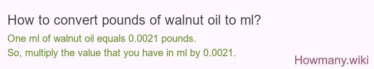 How to convert pounds of walnut oil to ml?