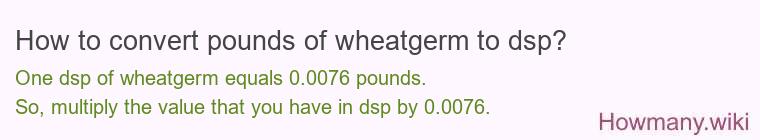 How to convert pounds of wheatgerm to dsp?