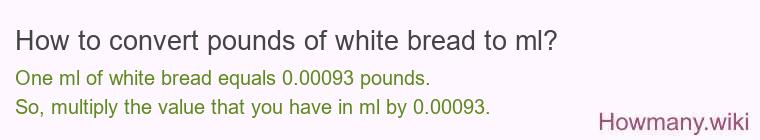 How to convert pounds of white bread to ml?