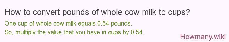 How to convert pounds of whole cow milk to cups?