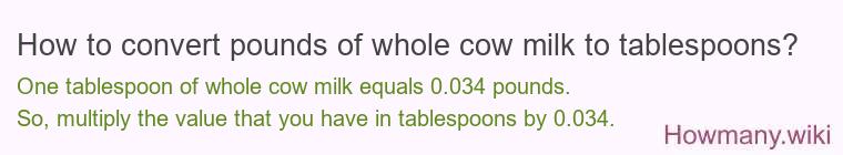How to convert pounds of whole cow milk to tablespoons?