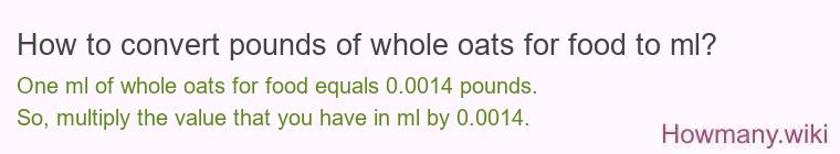 How to convert pounds of whole oats for food to ml?