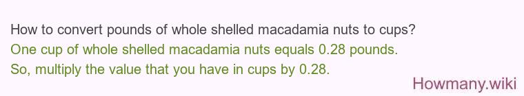 How to convert pounds of whole shelled macadamia nuts to cups?