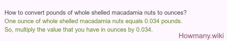 How to convert pounds of whole shelled macadamia nuts to ounces?