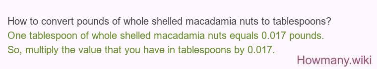 How to convert pounds of whole shelled macadamia nuts to tablespoons?