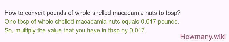 How to convert pounds of whole shelled macadamia nuts to tbsp?