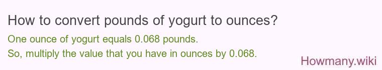 How to convert pounds of yogurt to ounces? How to convert pounds of yogurt to ounces?