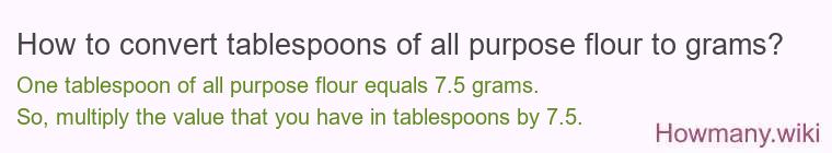 How to convert tablespoons of all purpose flour to grams?