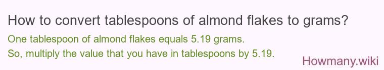 How to convert tablespoons of almond flakes to grams? How to convert tablespoons of almond flakes to grams?