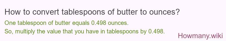 How to convert tablespoons of butter to ounces? How to convert tablespoons of butter to ounces?