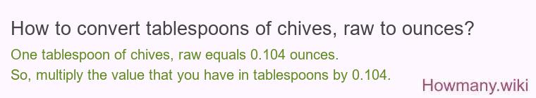 How to convert tablespoons of chives, raw to ounces?