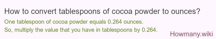 How to convert tablespoons of cocoa powder to ounces? How to convert tablespoons of cocoa powder to ounces?