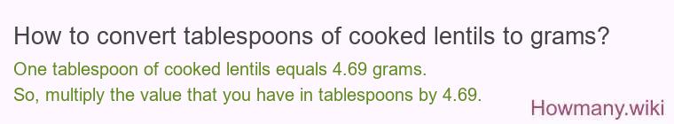How to convert tablespoons of cooked lentils to grams? How to convert tablespoons of cooked lentils to grams?