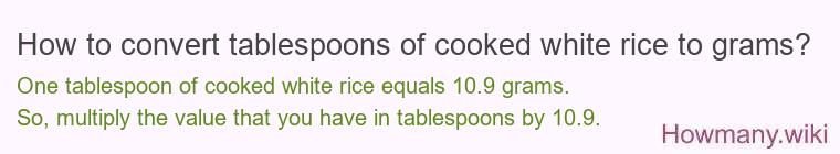 How to convert tablespoons of cooked white rice to grams? How to convert tablespoons of cooked white rice to grams?