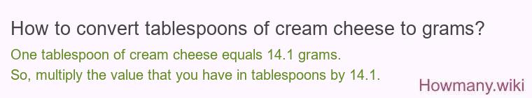 How to convert tablespoons of cream cheese to grams? How to convert tablespoons of cream cheese to grams?