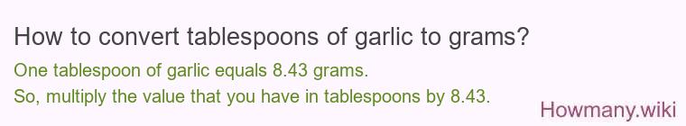 How to convert tablespoons of garlic to grams? How to convert tablespoons of garlic to grams?