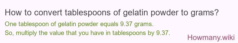 How to convert tablespoons of gelatin powder to grams? How to convert tablespoons of gelatin powder to grams?