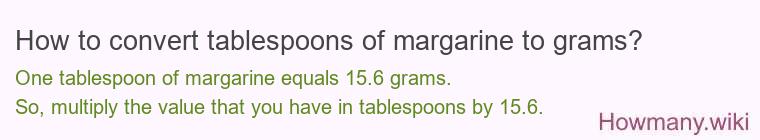 How to convert tablespoons of margarine to grams? How to convert tablespoons of margarine to grams?
