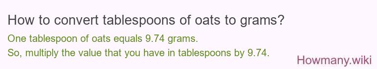 How to convert tablespoons of oats to grams? How to convert tablespoons of oats to grams?