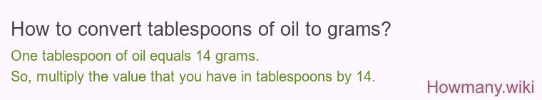 How to convert tablespoons of oil to grams? How to convert tablespoons of oil to grams?
