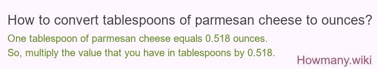 How to convert tablespoons of parmesan cheese to ounces? How to convert tablespoons of parmesan cheese to ounces?