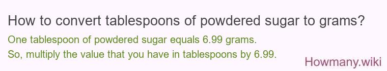 How to convert tablespoons of powdered sugar to grams? How to convert tablespoons of powdered sugar to grams?