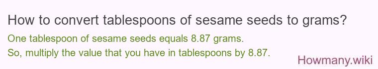How to convert tablespoons of sesame seeds to grams? How to convert tablespoons of sesame seeds to grams?