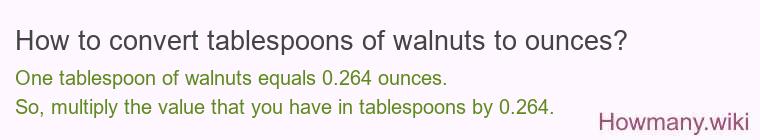 How to convert tablespoons of walnuts to ounces?