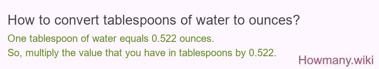 How to convert tablespoons of water to ounces? How to convert tablespoons of water to ounces?
