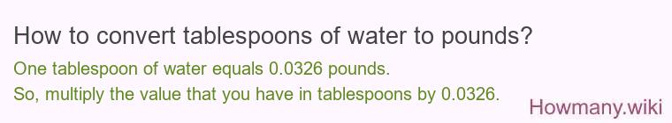How to convert tablespoons of water to pounds?